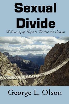 Sexual Divide: A Journey of Hope to Bridge the Chasm - George, L. Olson - cover