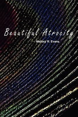 Beautiful Atrocity - Mallory R. Evans - cover