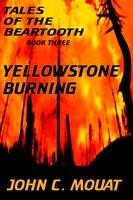 Tales of the Beartooth - Book Three: Yellowstone Burning - John, C. Mouat - cover