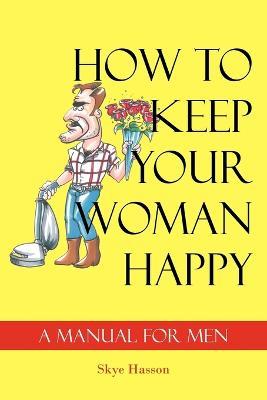 How to Keep Your Woman Happy - Skye Hasson - cover