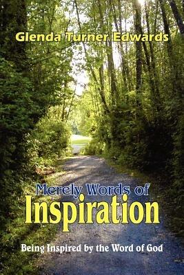 Merely Words of Inspiration: Being Inspired by the Word of God - Glenda Turner Edwards - cover