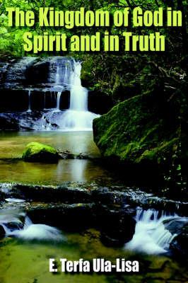 The Kingdom of God in Spirit and in Truth - E. Terfa Ula-Lisa - cover