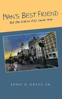 Man's Best Friend: But the Entire City Loves Him - John A. Greer Sr. - cover