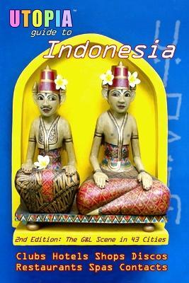 Utopia Guide to Indonesia: The Gay and Lesbian Scene in 43 Cities Including Jakarta and the Island of Bali - John Goss - cover