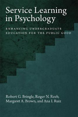 Service Learning in Psychology: Enhancing Undergraduate Education for the Public Good - Robert G. Bringle,Roger Reeb,Margaret A. Brown - cover