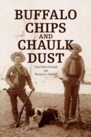 Buffalo Chips and Chaulk Dust - Clara Ellen Goodell and Thomas E Goodel,Ellen Goodell Clara Ellen Goodell,E Goodell Thomas E Goodell - cover
