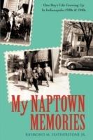 My Naptown Memories: One Boy's Life Growing Up In Indianapolis-1930s & 1940s - Raymond M Featherstone - cover