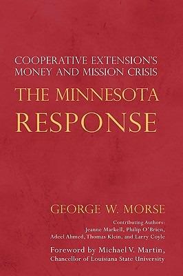The Minnesota Response: Cooperative Extension's Money and Mission Crisis - George W Morse - cover