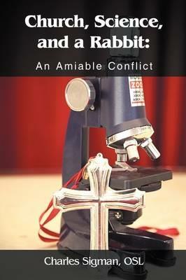Church, Science, and a Rabbit: An Amiable Conflict - Charles Sigman Osl - cover