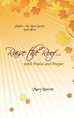 Raise the Roof...: With Praise & Prayer - Mary Barrett - cover