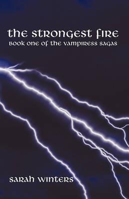 The Strongest Fire: Book One of the Vampiress Sagas - Sarah Winters - cover