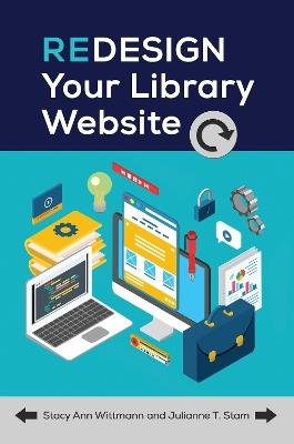 Redesign Your Library Website - Stacy Ann Wittmann,Julianne T. Stam - cover