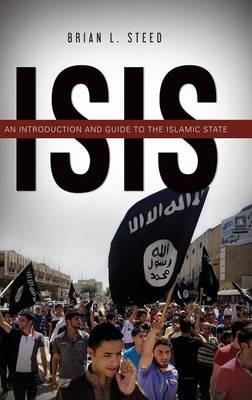 ISIS: An Introduction and Guide to the Islamic State - Brian L. Steed - cover