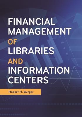 Financial Management of Libraries and Information Centers - Robert H. Burger - cover