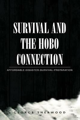 Survival and the Hobo Connection: Affordable-Disaster-Survival-Preparation - George Sherwood - cover
