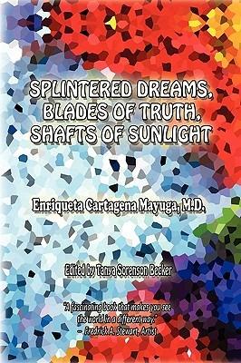 Splintered Dreams, Blades of Truth, Shafts of Sunlight - Enriqueta Cartagena Mayuga,Enriqueta Cartagena Mayuga M D - cover