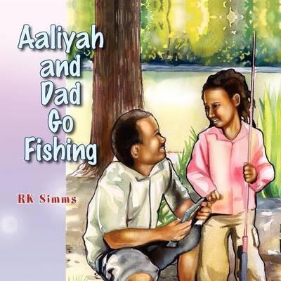 Aaliyah and Dad Go Fishing - Rk Simms - cover