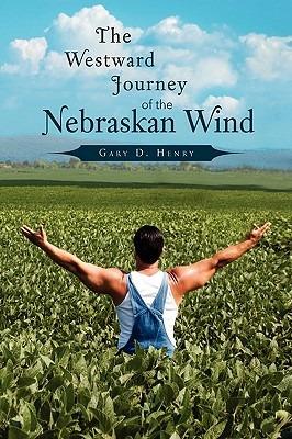 The Westward Journey of the Nebraskan Wind - Gary D Henry - cover