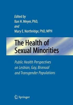 The Health of Sexual Minorities: Public Health Perspectives on Lesbian, Gay, Bisexual and Transgender Populations - cover