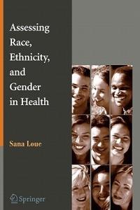 Assessing Race, Ethnicity and Gender in Health - Sana Loue - cover