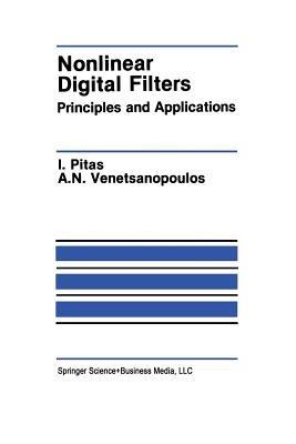 Nonlinear Digital Filters: Principles and Applications - Ioannis Pitas,Anastasios N. Venetsanopoulos - cover