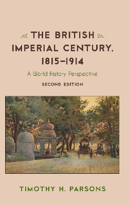 The British Imperial Century, 1815–1914: A World History Perspective - Timothy H. Parsons - cover