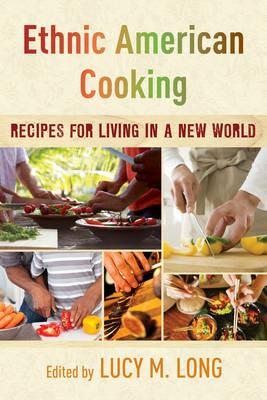Ethnic American Cooking: Recipes for Living in a New World - Lucy M. Long - cover