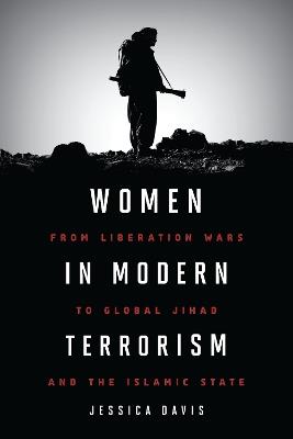 Women in Modern Terrorism: From Liberation Wars to Global Jihad and the Islamic State - Jessica Davis - cover