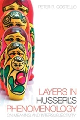 Layers in Husserl's Phenomonology: On Meaning and Intersubjectivity - Peter R. Costello - cover