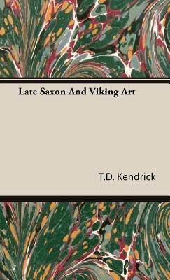Late Saxon And Viking Art - T.D. Kendrick - cover
