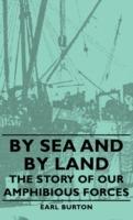 By Sea And By Land - The Story Of Our Amphibious Forces - Earl Burton - cover