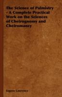 The Science of Palmistry - A Complete Practical Work on the Sciences of Cheirognomy and Cheiromancy - Eugene Lawrence - cover