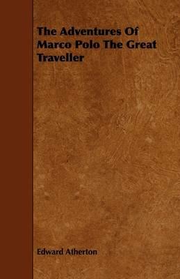 The Adventures Of Marco Polo The Great Traveller - Edward Atherton - cover