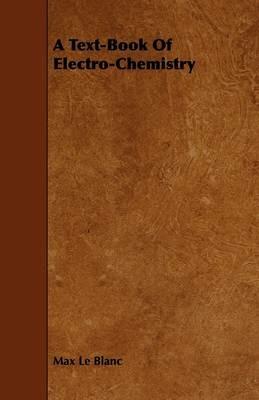 A Text-Book Of Electro-Chemistry - Max Le Blanc - cover