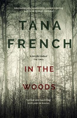 In the Woods: A stunningly accomplished psychological mystery which will take you on a thrilling journey through a tangled web of evil and beyond - to the inexplicable - Tana French - cover