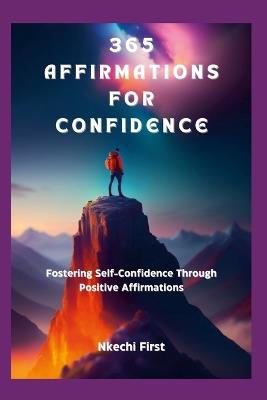 365 Affirmations for Confidence: Fostering Self-Confidence Through Positive Affirmations - Nkechi First - cover