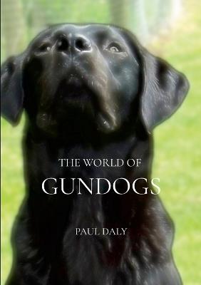 The World Of Gundogs - Paul Anthony Daly - cover