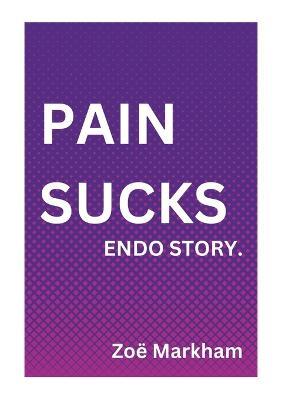 Pain Sucks Endo Story - Zoe Markham - cover