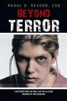 Beyond Terror: A battered wife on trial for the alleged murder of her husband - Esq Raoul D Revord - cover