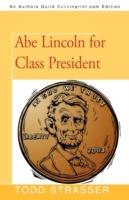 Abe Lincoln for Class President - Strasser Todd Strasser,Todd Strasser - cover