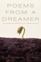 Poems from a Dreamer: The Choices We Make from an Uneducated Mind - Catherine M Clifton - cover