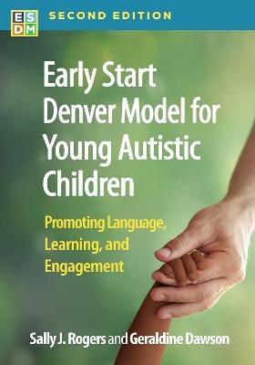 Early Start Denver Model for Young Autistic Children, Second Edition: Promoting Language, Learning, and Engagement - Sally J. Rogers,Geraldine Dawson - cover