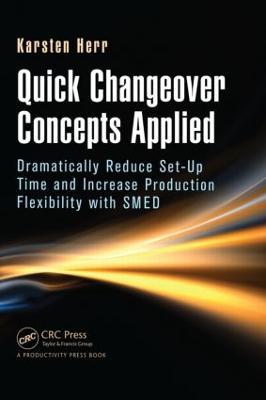 Quick Changeover Concepts Applied: Dramatically Reduce Set-Up Time and Increase Production Flexibility with SMED - Karsten Herr - cover