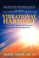 Vibrational Harmony: The Real Secret of Success, Health and Happiness! - Beverly Nadler - cover
