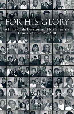 For His Glory: A History of the Development of North Tenneha Church of Christ 1935 -2010 - Jennifer Myles Cobbins - cover