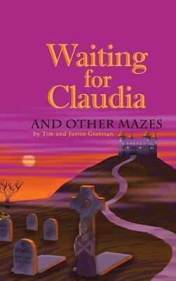 Waiting for Claudia: And Other Mazes - Tim And Justin Grotrian - cover