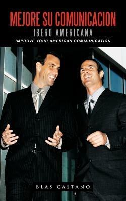 Mejore Su Comunicacion Ibero Americana: Improve Your American Communication - Blas Castano - cover