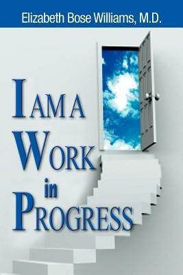 I am A Work in Progress - Dr. Elizabeth Bose Williams - cover
