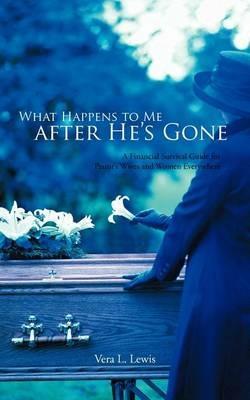 What Happens to Me After He's Gone: A Financial Survival Guide for Pastor's Wives and Women Everywhere - Vera L. Lewis - cover