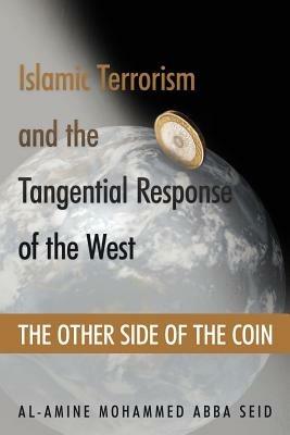 Islamic Terrorism and the Tangential Response of the West: The Other Side of the Coin - Al-Amine Mohammed Abba Seid - cover